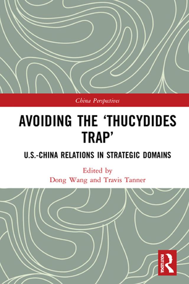 Avoiding the ‘Thucydides Trap’ by Dong Wang, Travis Tanner