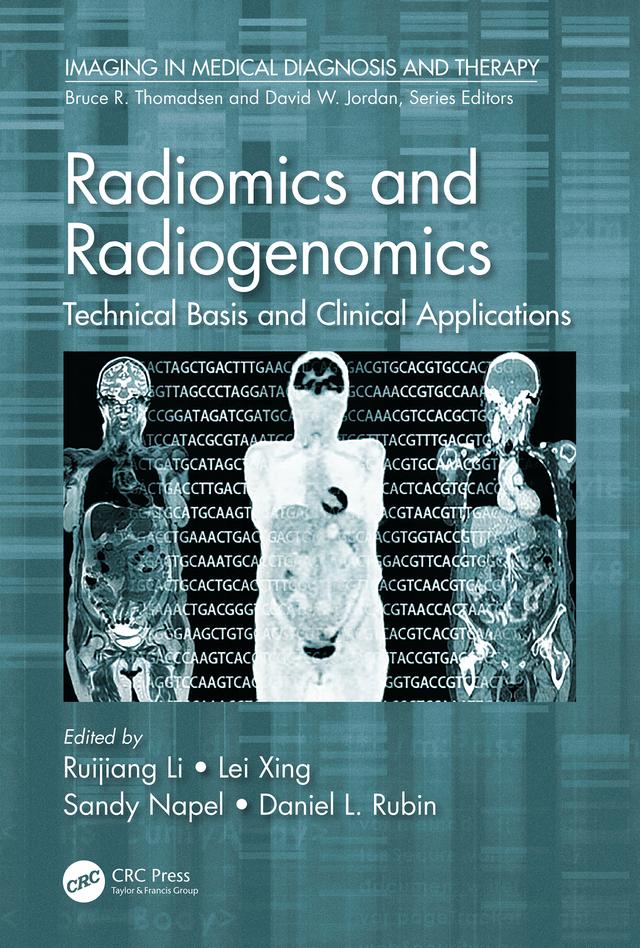 Radiomics and Radiogenomics by Daniel L. Rubin, Lei Xing, Ruijiang Li, Sandy Napel