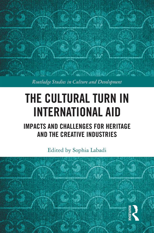The Cultural Turn in International Aid by Sophia Labadi