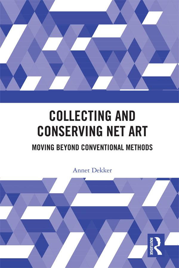 Collecting and Conserving Net Art by Annet Dekker