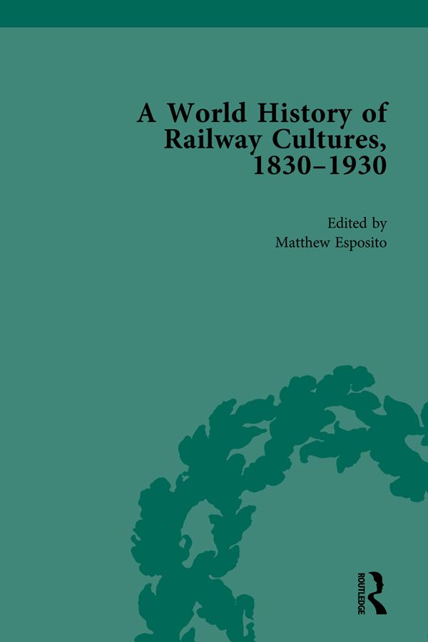 A World History of Railway Cultures, 1830-1930 by Matthew Esposito