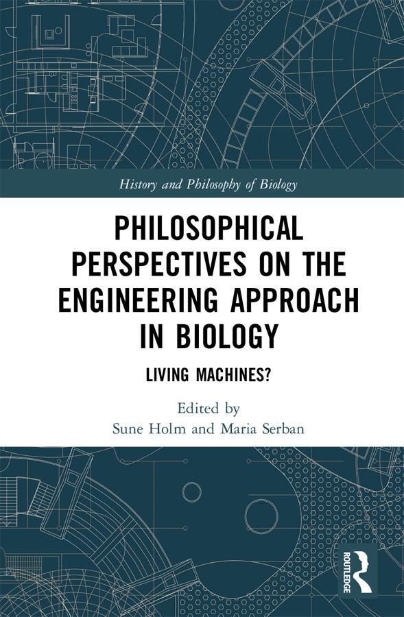 Philosophical Perspectives on the Engineering Approach in Biology by Maria Serban, Sune Holm