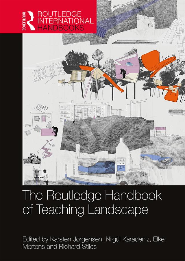 The Routledge Handbook of Teaching Landscape by Elke Mertens, Karsten Jørgensen, Nilgül Karadeniz, Richard Stiles