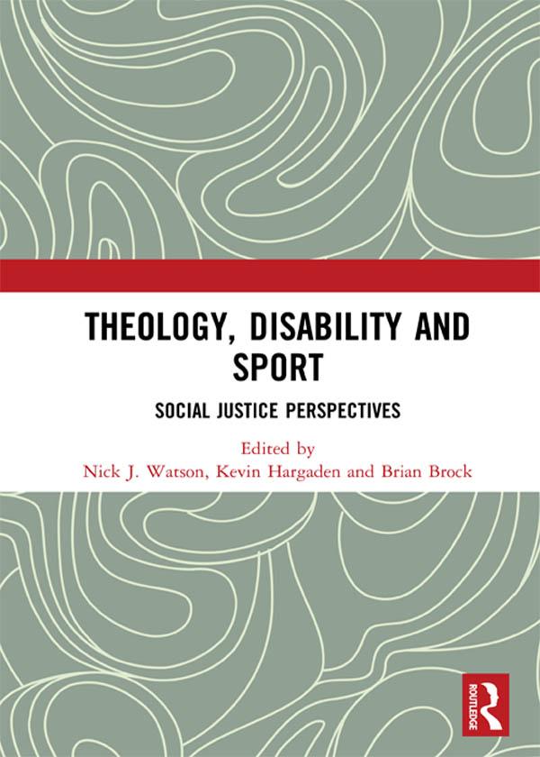 Theology, Disability and Sport by Brian Brock, Kevin Hargaden, Nick J. Watson