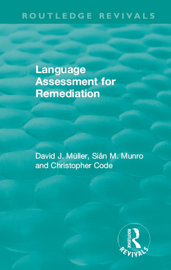 Language Assessment for Remediation (1981) by Christopher Code, David J Muller, Sian M. Munro