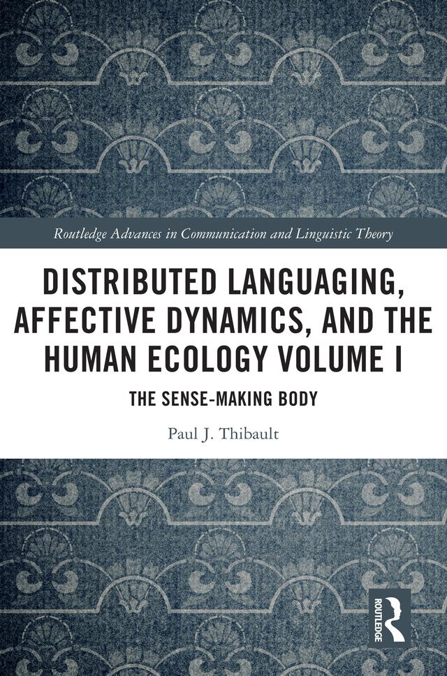Distributed Languaging, Affective Dynamics, and the Human Ecology Volume I by Paul J. Thibault