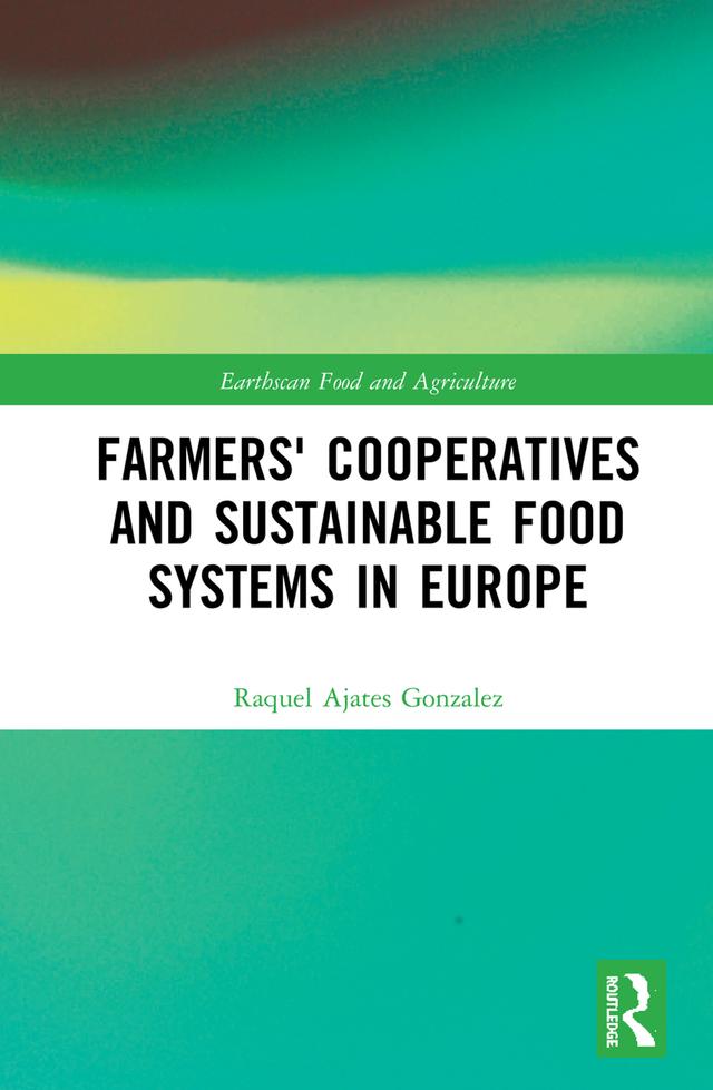 Farmers' Cooperatives and Sustainable Food Systems in Europe by Raquel Ajates Gonzalez