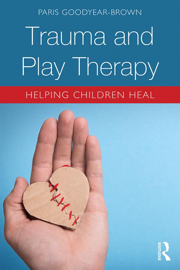 Trauma and Play Therapy by Paris Goodyear-Brown
