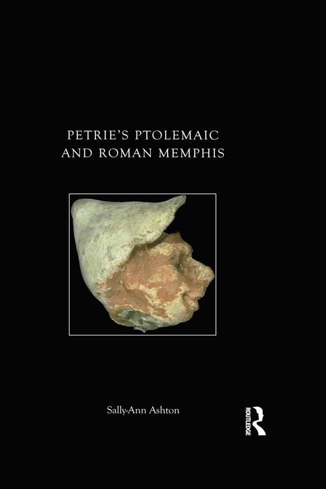 Petrie's Ptolemaic and Roman Memphis by Sally-Ann Ashton