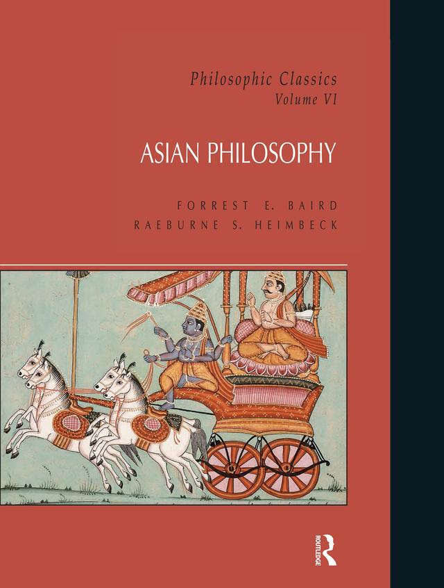 Philosophic Classics: Asian Philosophy, Volume VI by Forrest Baird, Raeburne S. Heimbeck