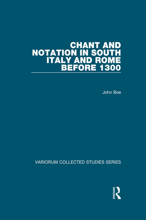 Chant and Notation in South Italy and Rome before 1300 by John Boe