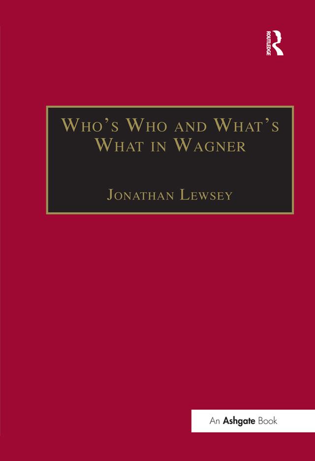 Who’s Who and What’s What in Wagner by Jonathan Lewsey