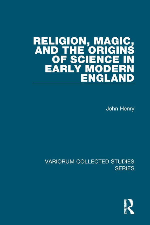 Religion, Magic, and the Origins of Science in Early Modern England by John Henry