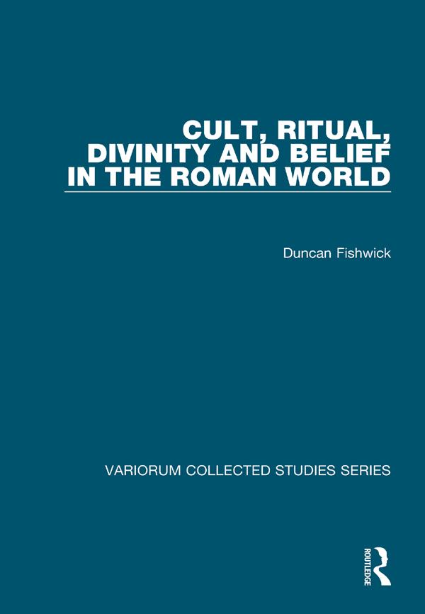 Cult, Ritual, Divinity and Belief in the Roman World by Duncan Fishwick