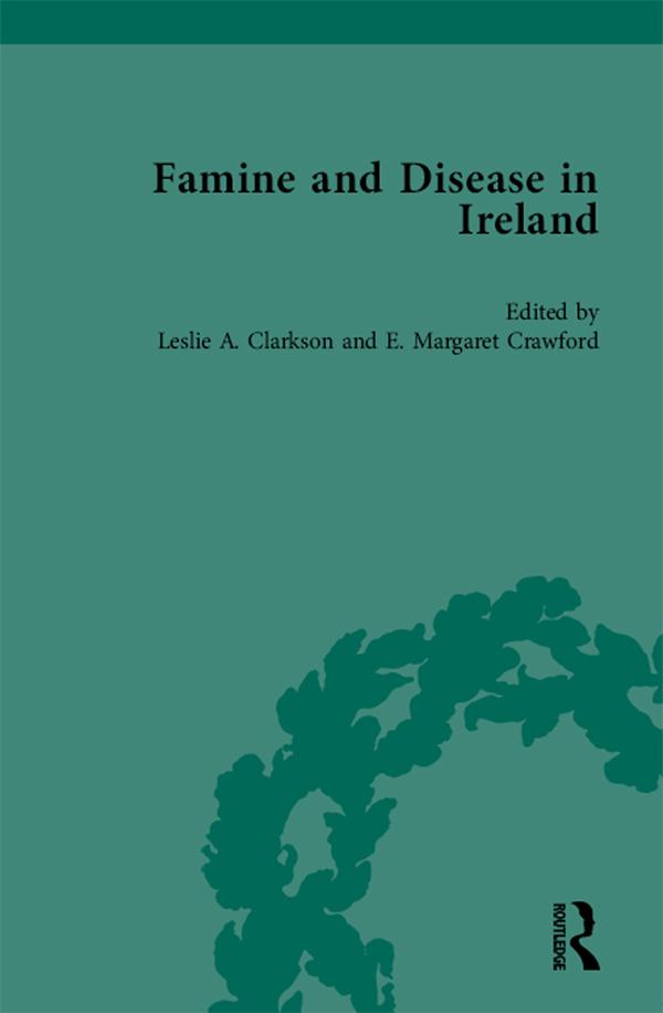 Famine and Disease in Ireland, vol 5 by E Margaret Crawford, Leslie Clarkson