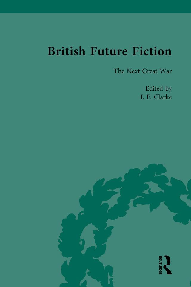 British Future Fiction, 1700-1914, Volume 6 by I F Clarke