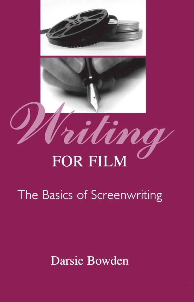 Writing for Film by Darsie Bowden