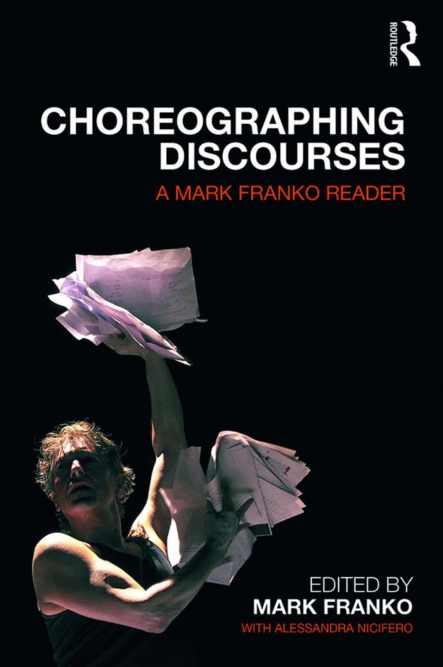 Choreographing Discourses by Alessandra Nicifero, Mark Franko
