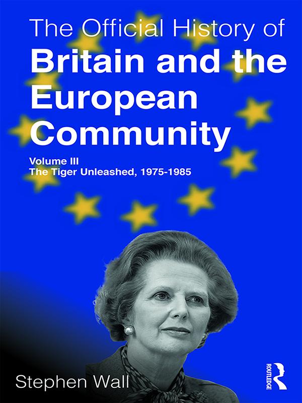 The Official History of Britain and the European Community, Volume III by Stephen Wall
