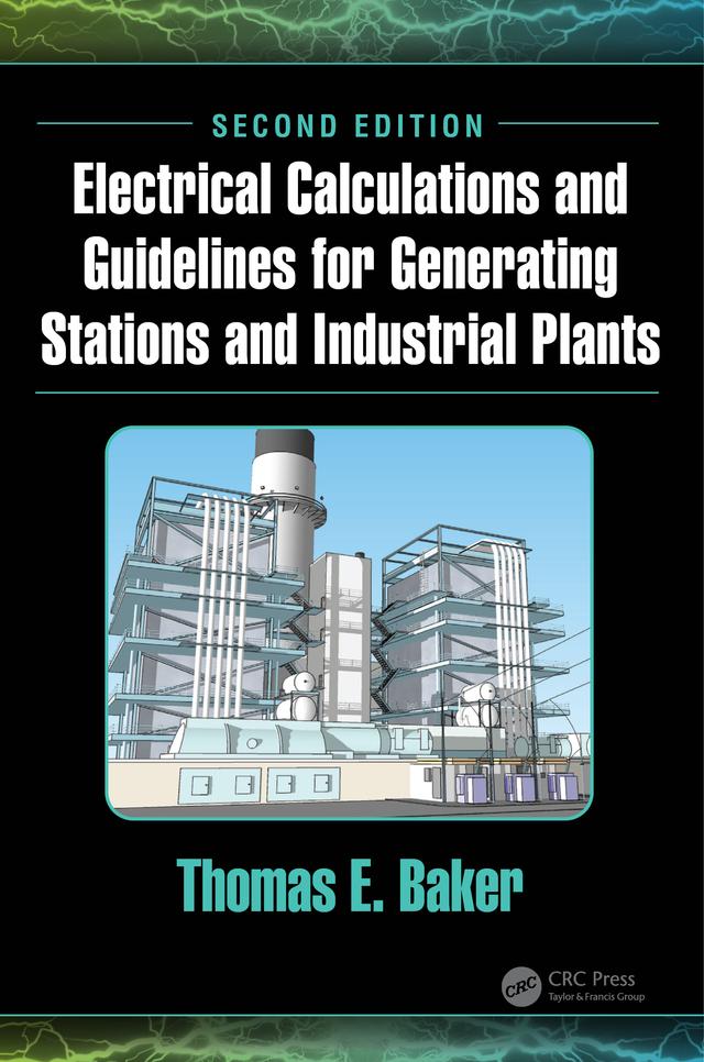 Electrical Calculations and Guidelines for Generating Stations and Industrial Plants by Thomas E. Baker