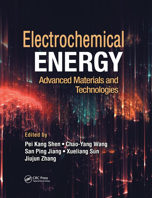 Electrochemical Energy by Chao-Yang Wang, Jiujun Zhang, Pei Kang Shen, San Ping Jiang, Xueliang Sun