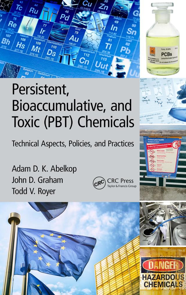 Persistent, Bioaccumulative, and Toxic (PBT) Chemicals by Adam D. K. Abelkop, John D. Graham, Todd V. Royer