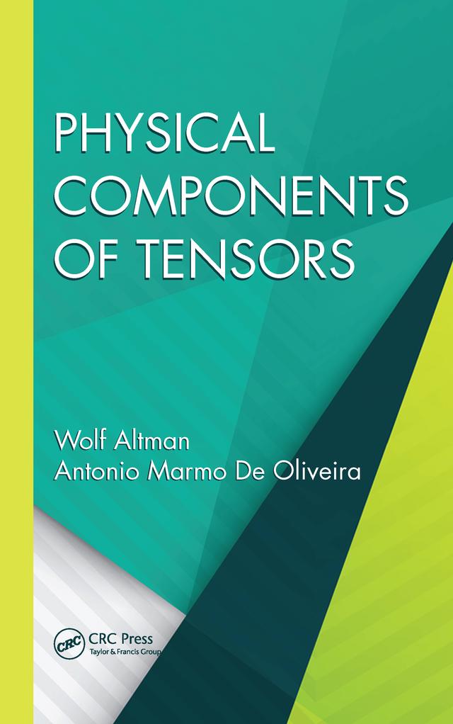 Physical Components of Tensors by Antonio Marmo De Oliveira, Wolf Altman