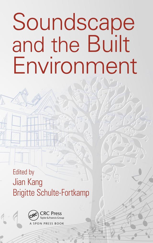 Soundscape and the Built Environment by Brigitte Schulte-Fortkamp, Jian Kang