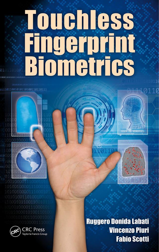 Touchless Fingerprint Biometrics by Fabio Scotti, Ruggero Donida Labati, Vincenzo Piuri