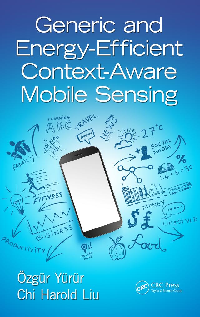 Generic and Energy-Efficient Context-Aware Mobile Sensing by Chi Harold Liu, Ozgur Yurur