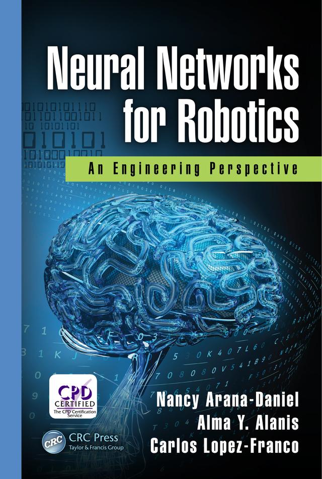 Neural Networks for Robotics by Alma Y. Alanis, Carlos Lopez-Franco, Nancy Arana-Daniel
