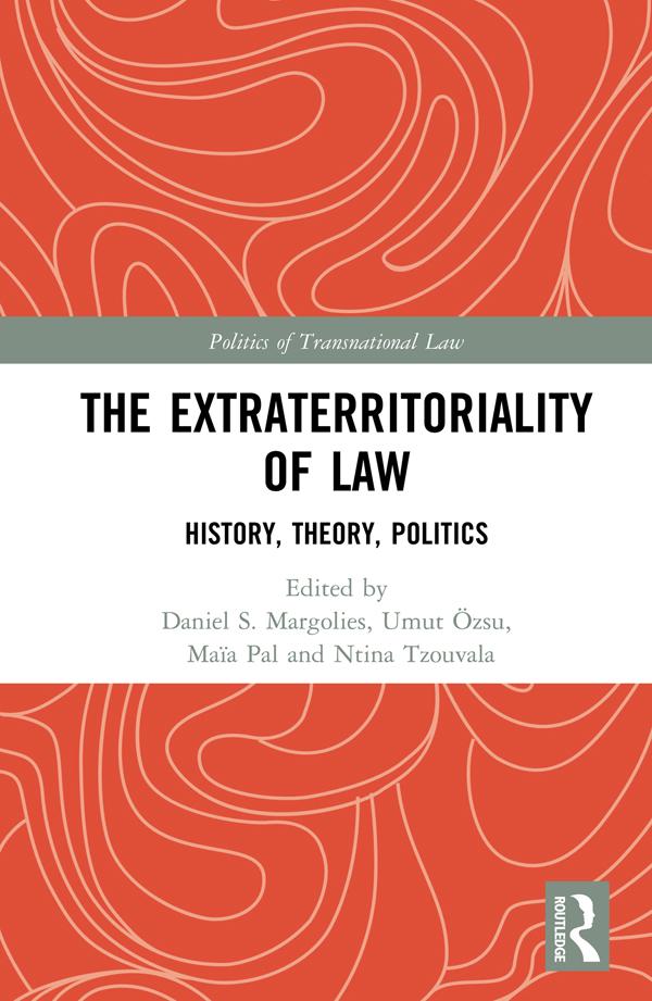 The Extraterritoriality of Law by Daniel S. Margolies, Maïa Pal, Ntina Tzouvala, Umut Özsu