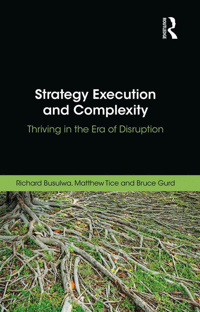 Strategy Execution and Complexity by Bruce Gurd, Matthew Tice, Richard Busulwa