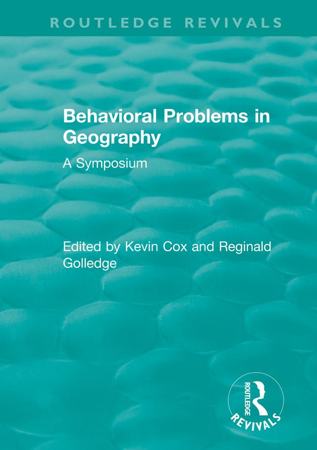 Routledge Revivals: Behavioral Problems in Geography (1969) by Kevin Cox, Reginald Golledge