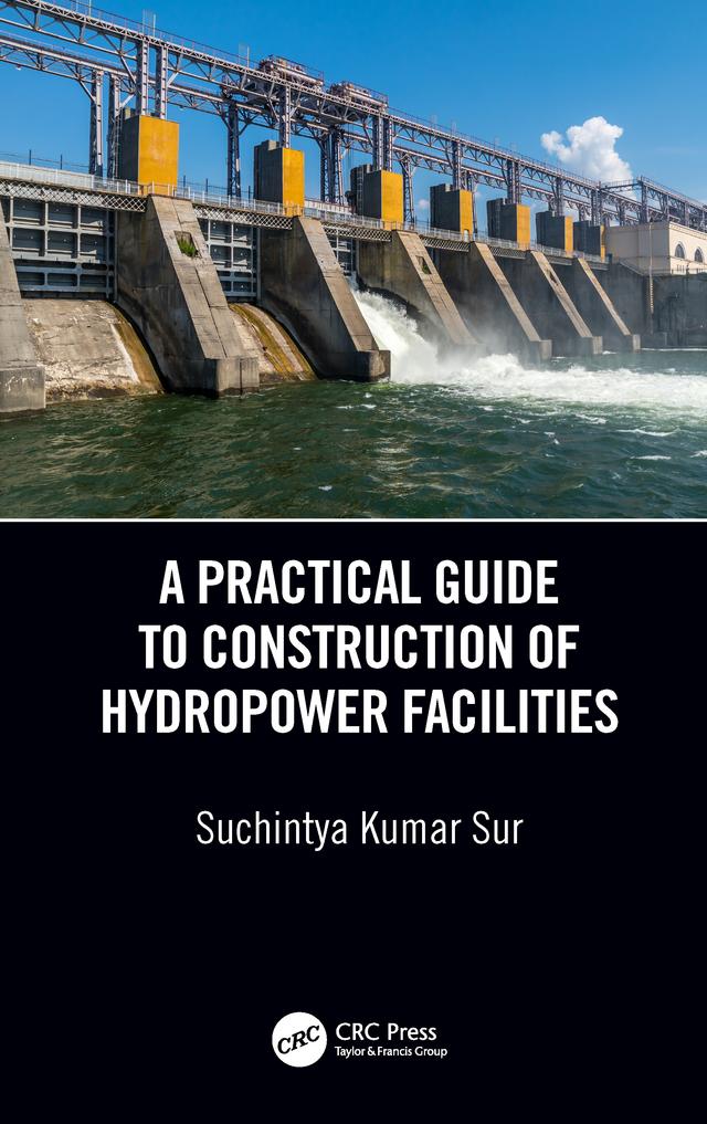 A Practical Guide to Construction of Hydropower Facilities by Suchintya Kumar Sur