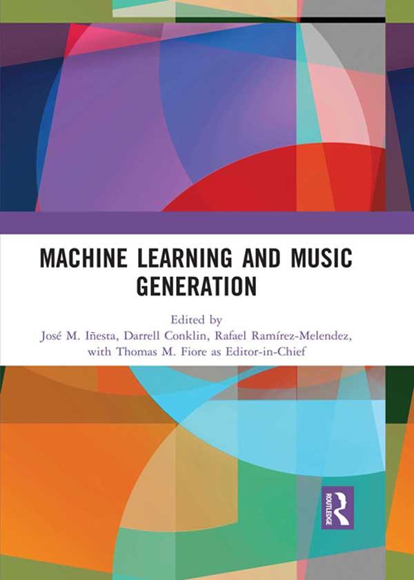Machine Learning and Music Generation by Darrell C. Conklin, José M. Iñesta, Rafael Ramírez-Melendez, Thomas M. Fiore