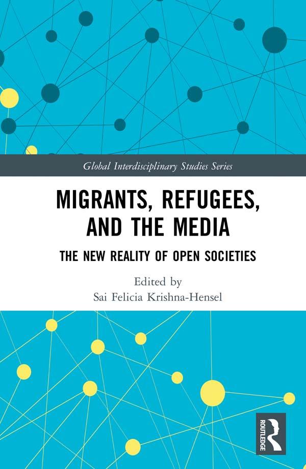 Migrants, Refugees, and the Media by Sai Felicia Krishna-Hensel