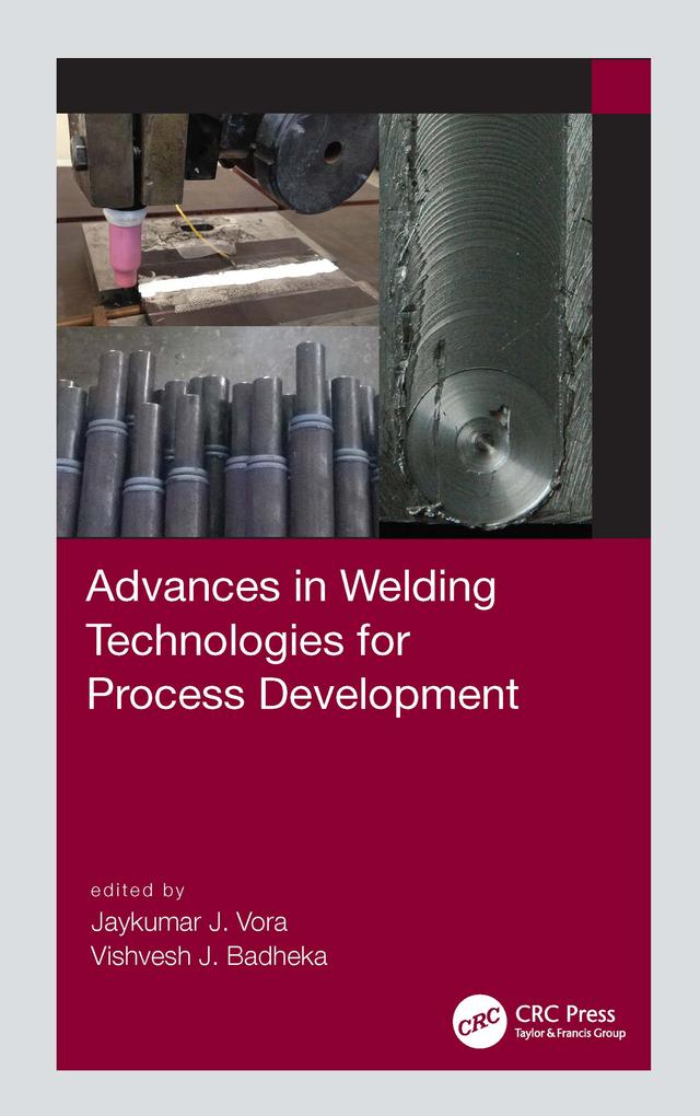 Advances in Welding Technologies for Process Development by Jaykumar Vora, Vishvesh J. Badheka
