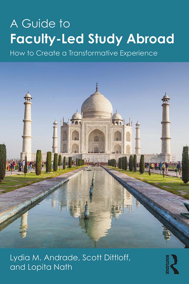A Guide to Faculty-Led Study Abroad by Lopita Nath, Lydia M. Andrade, Scott Dittloff