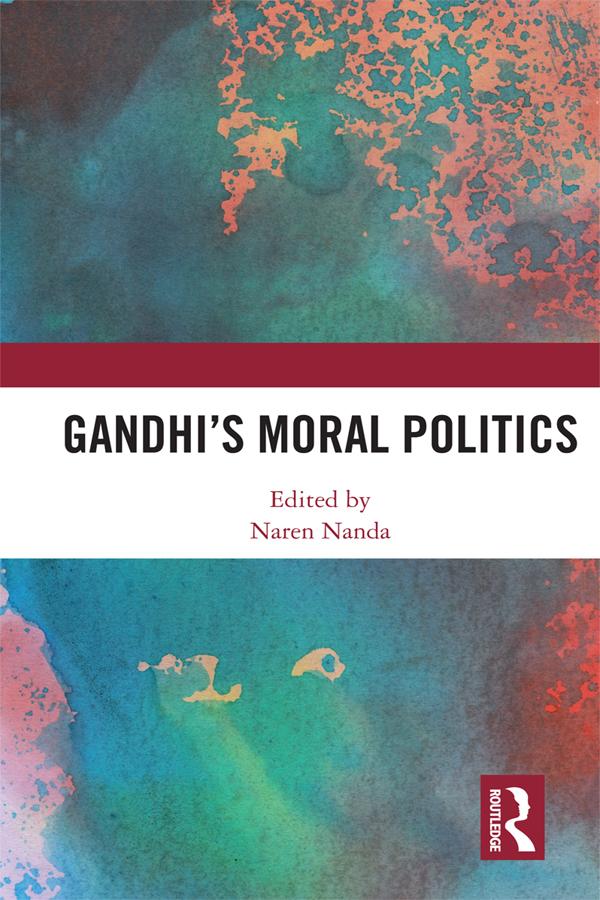 Gandhi's Moral Politics by Naren Nanda