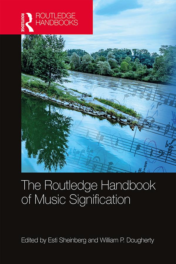 The Routledge Handbook of Music Signification by Esti Sheinberg, William P. Dougherty