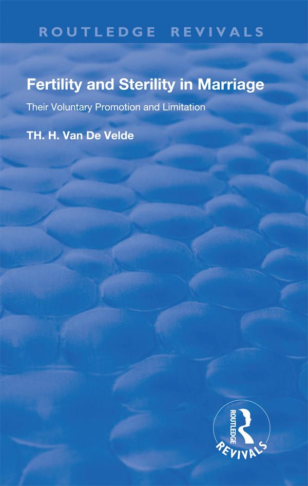 Revival:Fertility and Sterility in Marriage - Their Voluntary Promotion and Limitation (1929) by Theodoor Hendrik van de Velde