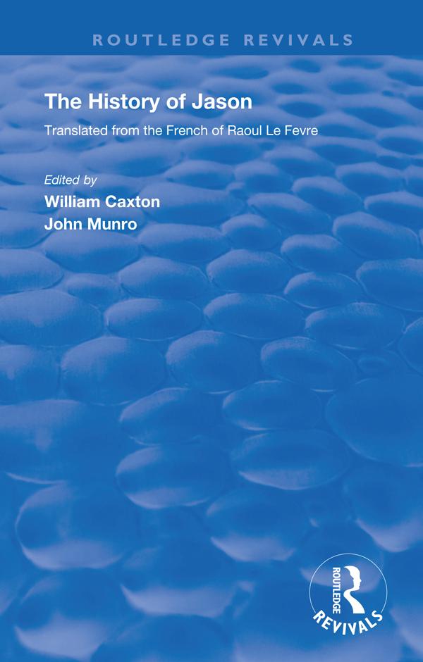 Revival: Caxton's History of Jason (1913) by John James Munro, William Caxton