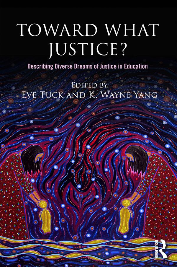 Toward What Justice? by Eve Tuck, K. Wayne Yang