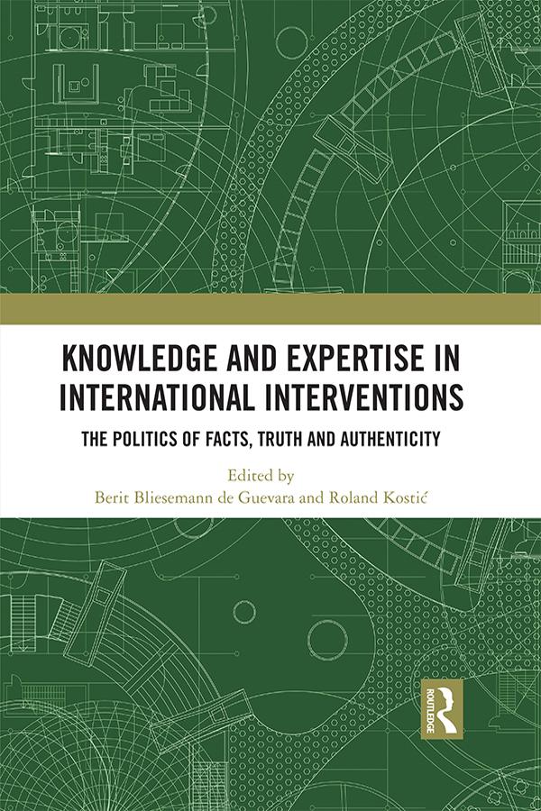 Knowledge and Expertise in International Interventions by Berit Bliesemann de Guevara, Roland Kostic