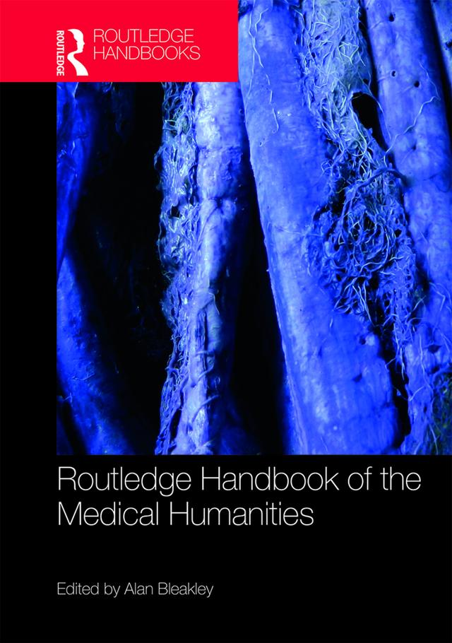 Routledge Handbook of the Medical Humanities by Bleakley Alan