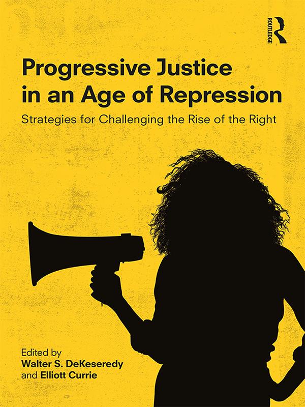 Progressive Justice in an Age of Repression by Elliott Currie, Walter S. DeKeseredy