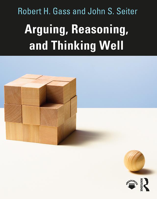 Arguing, Reasoning, and Thinking Well by John Seiter, Robert Gass