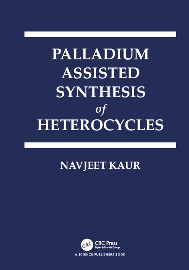 Palladium Assisted Synthesis of Heterocycles by Navjeet Kaur