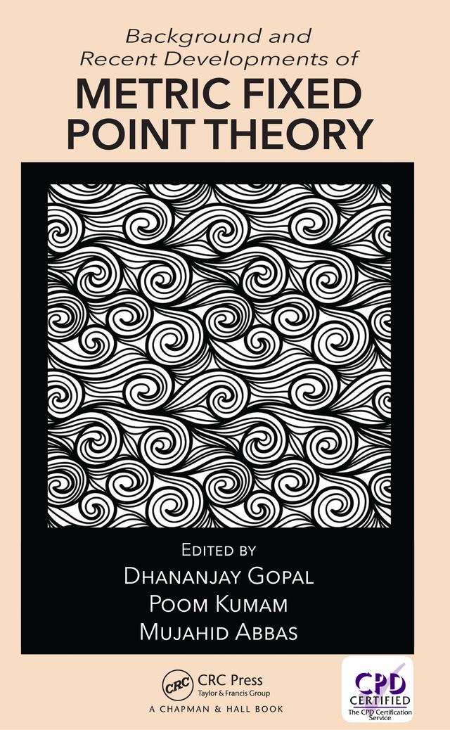 Background and Recent Developments of Metric Fixed Point Theory by Dhananjay Gopal, Mujahid Abbas, Poom Kumam